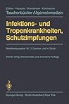 Infektions- und Tropenkrankheiten, Schutzimpfungen (Taschenbücher Allgemeinmedizin) (German Edition) Infektions- und Tropenkrankheiten, Schutzimpfungen (Taschenbücher Allgemeinmedizin) (German Edition)