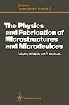 The Physics and Fabrication of Microstructures and Microdevices: Proceedings of the Winter School Les Houches, France, March 25–April 5, 1986 (Springer Proceedings in Physics) The Physics and Fabrication of Microstructures and Microdevices: Proceedings of the Winter School Les Houches, France, March 25–April 5, 1986 (Springer Proceedings in Physics)
