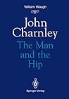John Charnley: The Man and the Hip