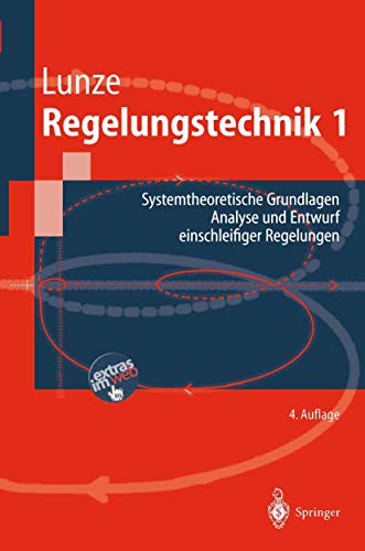 Regelungstechnik 1: Systemtheoretische Grundlagen, Analyse und Entwurf einschleifiger Regelungen (Springer-Lehrbuch) (German Edition)