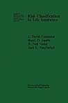 Risk Classification in Life Insurance (Huebner International Series on Risk, Insurance and Economic Security) Risk Classification in Life Insurance (Huebner International Series on Risk, Insurance and Economic Security)