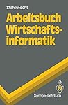 Arbeitsbuch Wirtschaftsinformatik (Springer-Lehrbuch) (German Edition)