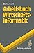 Arbeitsbuch Wirtschaftsinformatik (Springer-Lehrbuch) (German Edition)