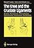 The Knee and the Cruciate Ligaments: Anatomy Biomechanics Clinical Aspects Reconstruction Complications Rehabilitation