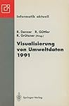 Visualisierung von Umweltdaten 1991: 2. Workshop Schloß Dagstuhl, 26.–28. November 1991 (Informatik aktuell) (German Edition)