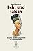 Echt und falsch: Schätze der Vergangenheit im Museumslabor (German Edition)