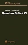 Quantum Optics VI: Proceedings of the Sixth International Symposium on Quantum Optics, Rotorua, New Zealand, January 24–28, 1994 (Springer Proceedings in Physics)