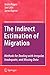 The Indirect Estimation of Migration: Methods for Dealing with Irregular, Inadequate, and Missing Data (The Springer Series on Demographic Methods and Population Analysis, 26)