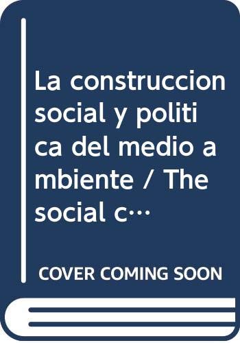 La construcción social y política del medio ambiente (Estudios Demograficos, Urbanos Y Ambientales) (Spanish Edition)