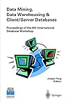 Data Mining, Data Warehousing and Client/Server Databases: Proceedings of the 8th International Hong Kong Computer Society Database Workshop Data Mining, Data Warehousing and Client/Server Databases: Proceedings of the 8th International Hong Kong Computer Society Database Workshop
