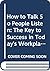 How to Talk So People Listen: The Key to Success in Today's Workplace