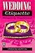Wedding Etiquette Properly Explained