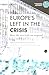 Europes Left in Crisis,How the Next Lef
