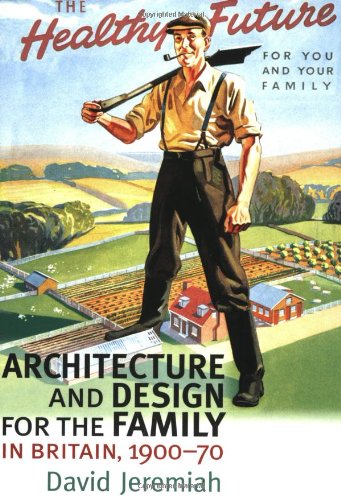 Architecture and Design For the Family in Britain, 1900-1970 (Studies in Design)