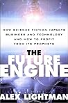 The Future Engine: How Science Fiction Impacts Business and Technology and How to Profit from Its Prophets