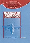 Maritime Air Operations (Brassey's Air Power : Aircraft, Weapons Systems and Technology Series, Vol. 11)