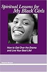 Spiritual Lessons For My Black Girls: How To Get Over The Drama And Live Your Best Life