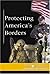 At Issue Series - Protecting the Nation's Borders (hardcover edition)