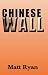 Chinese Wall by Matt   Ryan