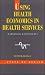 Using Health Economics in H...