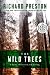 The Wild Trees by Richard Preston The Wild Trees by Richard Preston