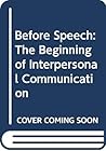 Before Speech: The Beginning of Interpersonal Communication
