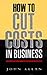 How to Cut Costs in Business
