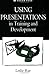 Using Presentations in Training and Development (Kogan Page Education & Training)