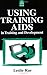 Using Training AIDS in Training And Development: A Practical Guide for Trainers and Presenters