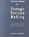 Strategic Decision Making: Multiobjective Decision Analysis With Spreadsheets : Instructor's Manual