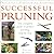 Successful Pruning: The Comple Guide to Perfect Pruning, Step-by-Step (Practical Gardening Library)
