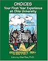 CHOICES: YOUR FIRST YEAR EXPERIENCE AT OHIO UNIVERSITY CHOICES: YOUR FIRST YEAR EXPERIENCE AT OHIO UNIVERSITY