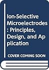 Ion-selective Microelectrodes: PRINCIPLES DESIGN AND APPLICATION
