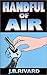 Handful of Air by J. B. Rivard