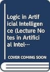 Logic in Artificial Intelligence (Lecture Notes in Artificial Intelligence : Volume 838) Logic in Artificial Intelligence (Lecture Notes in Artificial Intelligence : Volume 838)