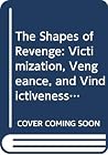 The Shapes of Revenge: Victimization, Vengeance, and Vindictiveness in Shakespeare
