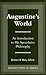 Augustine's World: An Introduction to his Speculative Philosophy