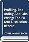 Profiling, Recording And Observing: The Parent Discussion Record
