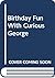 Birthday Fun With Curious George by R.P. Anderson