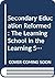 Secondary Education Reformed: The Learning School in the Learning Society (New Millennium Series)