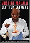 Let Them Eat Cake: How I Ate My Way Through Mbeki, Polokwane, Zuma and Beyond Let Them Eat Cake: How I Ate My Way Through Mbeki, Polokwane, Zuma and Beyond