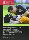 Routledge Handbook of Sports Therapy, Injury Assessment and Rehabilitation (Routledge International Handbooks) Routledge Handbook of Sports Therapy, Injury Assessment and Rehabilitation (Routledge International Handbooks)