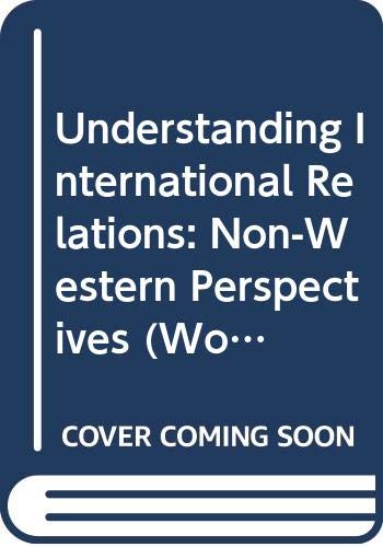 Understanding International Relations: Non-Western Perspectives (Worlding Beyond the West)