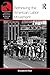 Rethinking the American Labor Movement (American Social and Political Movements of the 20th Century)