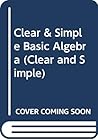 Clear & Simple Basic Algebra (Clear and Simple)
