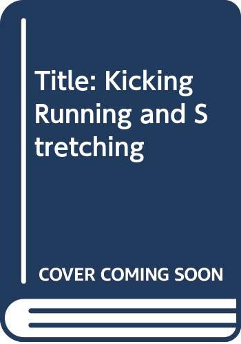 Kicking, Running, and Stretching (Paperback)
