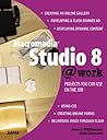 Macromedia Studio 8 @work: Projects you can use on the Job