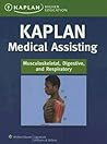 Kaplan Medical Assisting: Musculoskeletal, Digestive, and Respiratory Kaplan Medical Assisting: Musculoskeletal, Digestive, and Respiratory