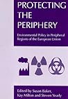 Protecting the Periphery: Environmental Policy in the Peripheral Regions of the European Union (Routledge Studies in Federalism and Decentralization)