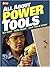 All About Power Tools: Buy Right, Work Smart, Save Time & Money